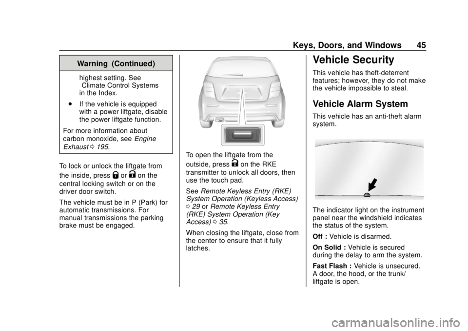 CHEVROLET SONIC 2019 Service Manual Chevrolet Sonic Owner Manual (GMNA-Localizing-U.S./Canada-12461769) -
2019 - crc - 5/21/18
Keys, Doors, and Windows 45
Warning (Continued)
highest setting. See
“Climate Control Systems”
in the Ind CHEVROLET SONIC 2019 Service Manual Chevrolet Sonic Owner Manual (GMNA-Localizing-U.S./Canada-12461769) -
2019 - crc - 5/21/18
Keys, Doors, and Windows 45
Warning (Continued)
highest setting. See
“Climate Control Systems”
in the Ind