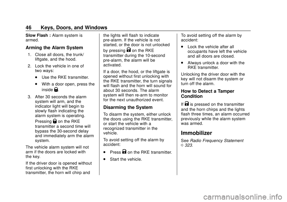 CHEVROLET SONIC 2019 Service Manual Chevrolet Sonic Owner Manual (GMNA-Localizing-U.S./Canada-12461769) -
2019 - crc - 5/21/18
46 Keys, Doors, and Windows
Slow Flash :Alarm system is
armed.
Arming the Alarm System
1. Close all doors, th CHEVROLET SONIC 2019 Service Manual Chevrolet Sonic Owner Manual (GMNA-Localizing-U.S./Canada-12461769) -
2019 - crc - 5/21/18
46 Keys, Doors, and Windows
Slow Flash :Alarm system is
armed.
Arming the Alarm System
1. Close all doors, th
