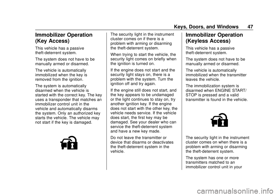 CHEVROLET SONIC 2019 Service Manual Chevrolet Sonic Owner Manual (GMNA-Localizing-U.S./Canada-12461769) -
2019 - crc - 5/21/18
Keys, Doors, and Windows 47
Immobilizer Operation
(Key Access)
This vehicle has a passive
theft-deterrent sys CHEVROLET SONIC 2019 Service Manual Chevrolet Sonic Owner Manual (GMNA-Localizing-U.S./Canada-12461769) -
2019 - crc - 5/21/18
Keys, Doors, and Windows 47
Immobilizer Operation
(Key Access)
This vehicle has a passive
theft-deterrent sys
