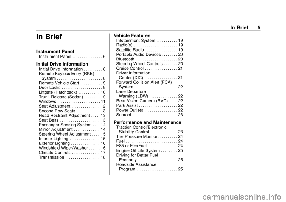 CHEVROLET SONIC 2019  Owners Manual Chevrolet Sonic Owner Manual (GMNA-Localizing-U.S./Canada-12461769) -
2019 - crc - 5/21/18
In Brief 5
In Brief
Instrument Panel
Instrument Panel . . . . . . . . . . . . . . . . 6
Initial Drive Informa