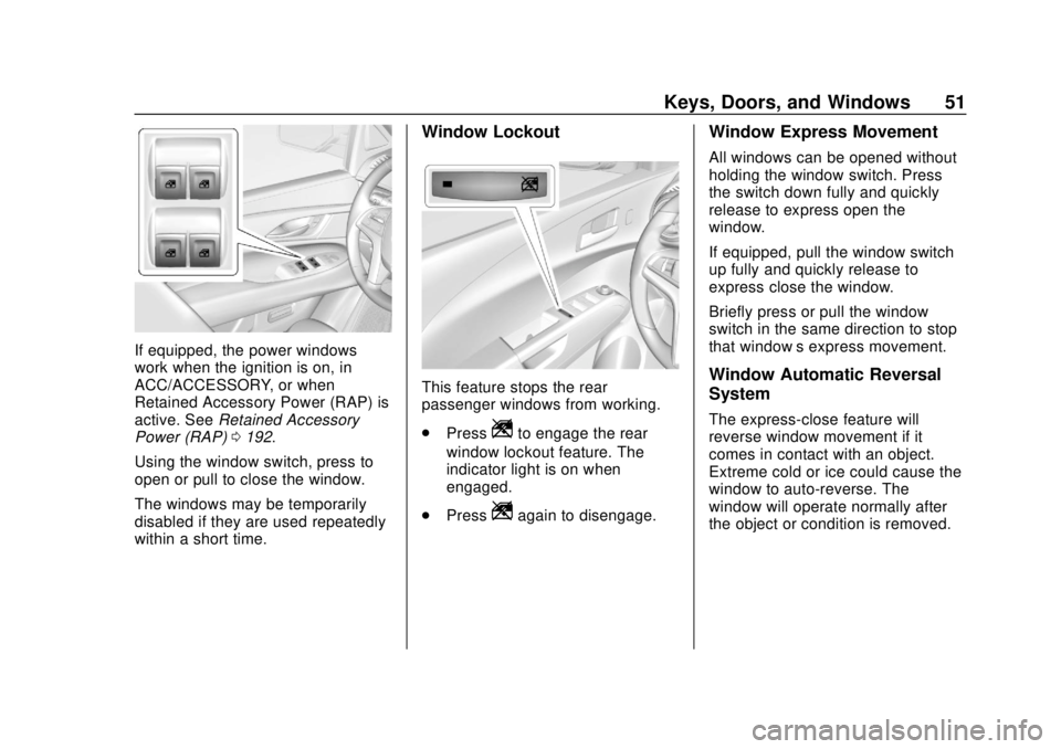 CHEVROLET SONIC 2019 Workshop Manual Chevrolet Sonic Owner Manual (GMNA-Localizing-U.S./Canada-12461769) -
2019 - crc - 5/21/18
Keys, Doors, and Windows 51
If equipped, the power windows
work when the ignition is on, in
ACC/ACCESSORY, or CHEVROLET SONIC 2019 Workshop Manual Chevrolet Sonic Owner Manual (GMNA-Localizing-U.S./Canada-12461769) -
2019 - crc - 5/21/18
Keys, Doors, and Windows 51
If equipped, the power windows
work when the ignition is on, in
ACC/ACCESSORY, or