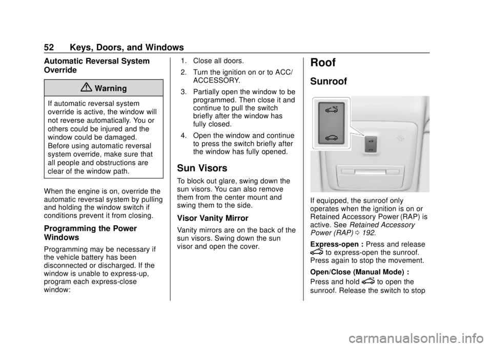 CHEVROLET SONIC 2019 Workshop Manual Chevrolet Sonic Owner Manual (GMNA-Localizing-U.S./Canada-12461769) -
2019 - crc - 5/21/18
52 Keys, Doors, and Windows
Automatic Reversal System
Override
{Warning
If automatic reversal system
override CHEVROLET SONIC 2019 Workshop Manual Chevrolet Sonic Owner Manual (GMNA-Localizing-U.S./Canada-12461769) -
2019 - crc - 5/21/18
52 Keys, Doors, and Windows
Automatic Reversal System
Override
{Warning
If automatic reversal system
override