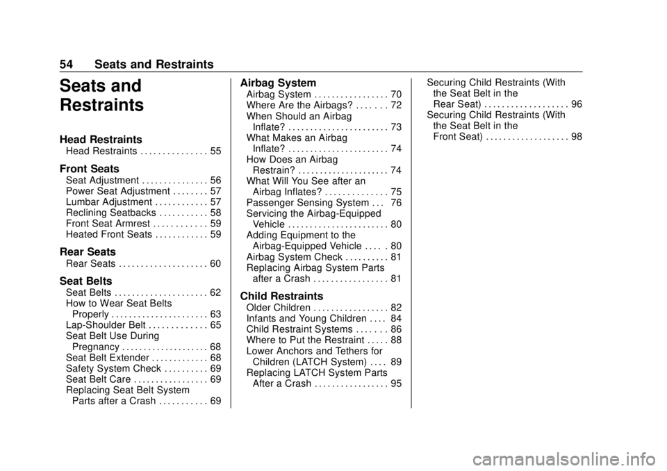 CHEVROLET SONIC 2019 Workshop Manual Chevrolet Sonic Owner Manual (GMNA-Localizing-U.S./Canada-12461769) -
2019 - crc - 5/21/18
54 Seats and Restraints
Seats and
Restraints
Head Restraints
Head Restraints . . . . . . . . . . . . . . . 55 CHEVROLET SONIC 2019 Workshop Manual Chevrolet Sonic Owner Manual (GMNA-Localizing-U.S./Canada-12461769) -
2019 - crc - 5/21/18
54 Seats and Restraints
Seats and
Restraints
Head Restraints
Head Restraints . . . . . . . . . . . . . . . 55