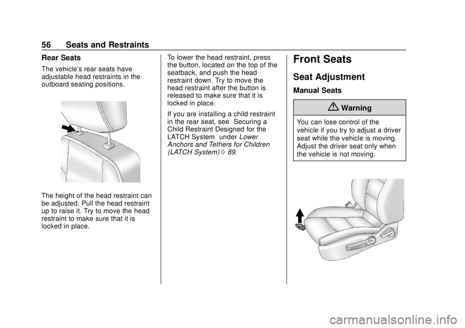 CHEVROLET SONIC 2019 Workshop Manual Chevrolet Sonic Owner Manual (GMNA-Localizing-U.S./Canada-12461769) -
2019 - crc - 5/21/18
56 Seats and Restraints
Rear Seats
The vehicle's rear seats have
adjustable head restraints in the
outboa CHEVROLET SONIC 2019 Workshop Manual Chevrolet Sonic Owner Manual (GMNA-Localizing-U.S./Canada-12461769) -
2019 - crc - 5/21/18
56 Seats and Restraints
Rear Seats
The vehicle's rear seats have
adjustable head restraints in the
outboa