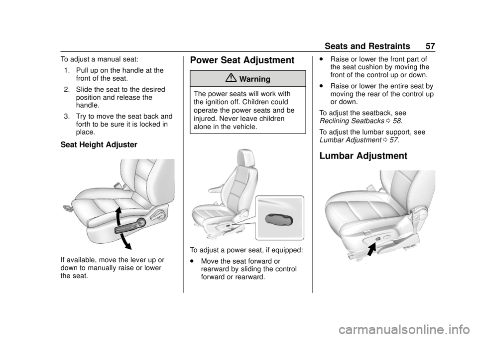 CHEVROLET SONIC 2019 Workshop Manual Chevrolet Sonic Owner Manual (GMNA-Localizing-U.S./Canada-12461769) -
2019 - crc - 5/21/18
Seats and Restraints 57
To adjust a manual seat:1. Pull up on the handle at the front of the seat.
2. Slide t CHEVROLET SONIC 2019 Workshop Manual Chevrolet Sonic Owner Manual (GMNA-Localizing-U.S./Canada-12461769) -
2019 - crc - 5/21/18
Seats and Restraints 57
To adjust a manual seat:1. Pull up on the handle at the front of the seat.
2. Slide t
