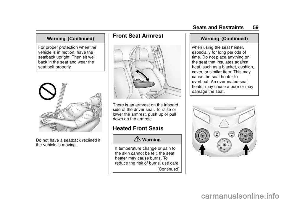 CHEVROLET SONIC 2019 Workshop Manual Chevrolet Sonic Owner Manual (GMNA-Localizing-U.S./Canada-12461769) -
2019 - crc - 5/21/18
Seats and Restraints 59
Warning (Continued)
For proper protection when the
vehicle is in motion, have the
sea CHEVROLET SONIC 2019 Workshop Manual Chevrolet Sonic Owner Manual (GMNA-Localizing-U.S./Canada-12461769) -
2019 - crc - 5/21/18
Seats and Restraints 59
Warning (Continued)
For proper protection when the
vehicle is in motion, have the
sea