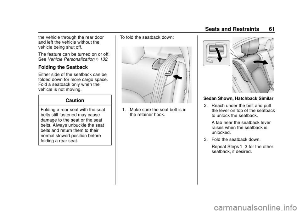 CHEVROLET SONIC 2019 Repair Manual Chevrolet Sonic Owner Manual (GMNA-Localizing-U.S./Canada-12461769) -
2019 - crc - 5/21/18
Seats and Restraints 61
the vehicle through the rear door
and left the vehicle without the
vehicle being shut CHEVROLET SONIC 2019 Repair Manual Chevrolet Sonic Owner Manual (GMNA-Localizing-U.S./Canada-12461769) -
2019 - crc - 5/21/18
Seats and Restraints 61
the vehicle through the rear door
and left the vehicle without the
vehicle being shut