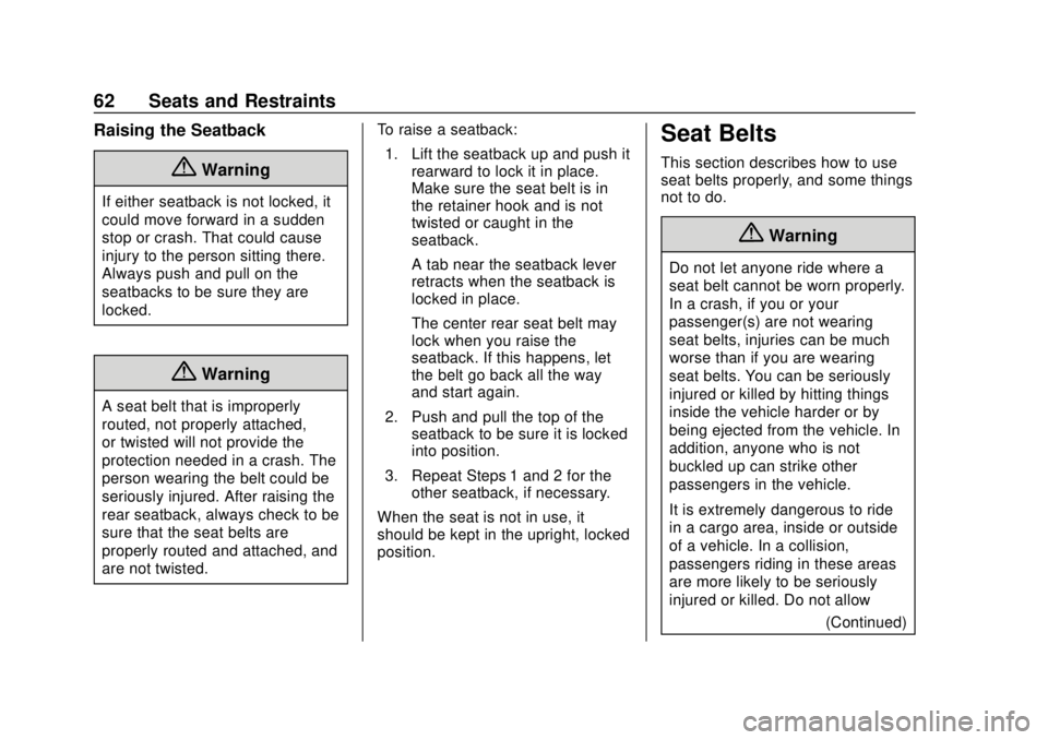 CHEVROLET SONIC 2019 Repair Manual Chevrolet Sonic Owner Manual (GMNA-Localizing-U.S./Canada-12461769) -
2019 - crc - 5/21/18
62 Seats and Restraints
Raising the Seatback
{Warning
If either seatback is not locked, it
could move forward CHEVROLET SONIC 2019 Repair Manual Chevrolet Sonic Owner Manual (GMNA-Localizing-U.S./Canada-12461769) -
2019 - crc - 5/21/18
62 Seats and Restraints
Raising the Seatback
{Warning
If either seatback is not locked, it
could move forward
