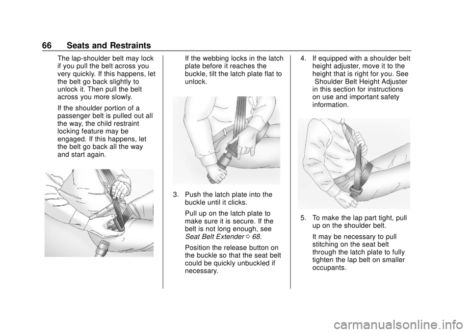 CHEVROLET SONIC 2019 Repair Manual Chevrolet Sonic Owner Manual (GMNA-Localizing-U.S./Canada-12461769) -
2019 - crc - 5/21/18
66 Seats and Restraints
The lap-shoulder belt may lock
if you pull the belt across you
very quickly. If this CHEVROLET SONIC 2019 Repair Manual Chevrolet Sonic Owner Manual (GMNA-Localizing-U.S./Canada-12461769) -
2019 - crc - 5/21/18
66 Seats and Restraints
The lap-shoulder belt may lock
if you pull the belt across you
very quickly. If this