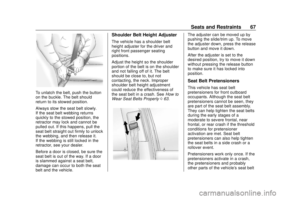 CHEVROLET SONIC 2019 Repair Manual Chevrolet Sonic Owner Manual (GMNA-Localizing-U.S./Canada-12461769) -
2019 - crc - 5/21/18
Seats and Restraints 67
To unlatch the belt, push the button
on the buckle. The belt should
return to its sto CHEVROLET SONIC 2019 Repair Manual Chevrolet Sonic Owner Manual (GMNA-Localizing-U.S./Canada-12461769) -
2019 - crc - 5/21/18
Seats and Restraints 67
To unlatch the belt, push the button
on the buckle. The belt should
return to its sto