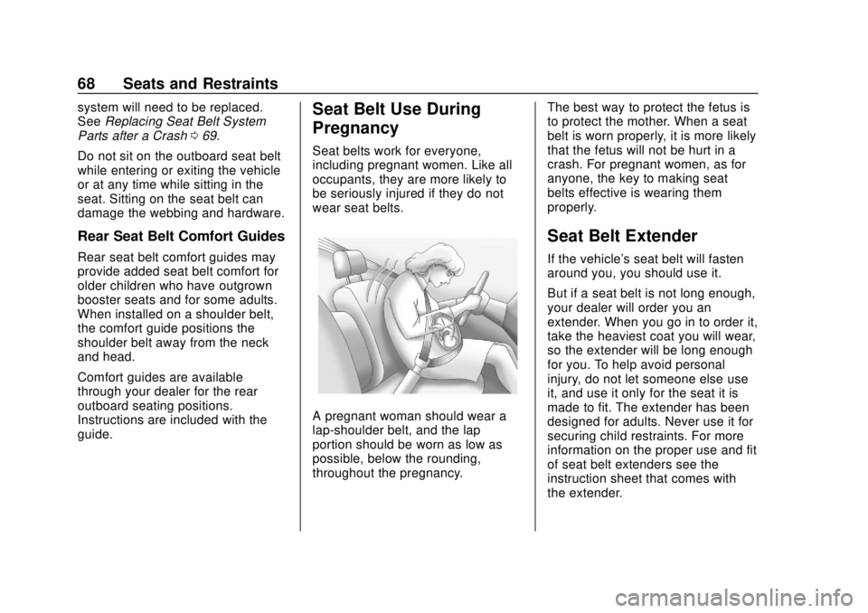 CHEVROLET SONIC 2019 Repair Manual Chevrolet Sonic Owner Manual (GMNA-Localizing-U.S./Canada-12461769) -
2019 - crc - 5/21/18
68 Seats and Restraints
system will need to be replaced.
SeeReplacing Seat Belt System
Parts after a Crash 06 CHEVROLET SONIC 2019 Repair Manual Chevrolet Sonic Owner Manual (GMNA-Localizing-U.S./Canada-12461769) -
2019 - crc - 5/21/18
68 Seats and Restraints
system will need to be replaced.
SeeReplacing Seat Belt System
Parts after a Crash 06