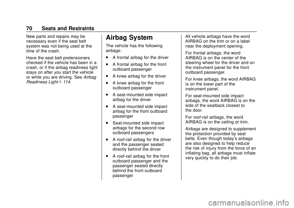 CHEVROLET SONIC 2019 Manual PDF Chevrolet Sonic Owner Manual (GMNA-Localizing-U.S./Canada-12461769) -
2019 - crc - 5/21/18
70 Seats and Restraints
New parts and repairs may be
necessary even if the seat belt
system was not being use