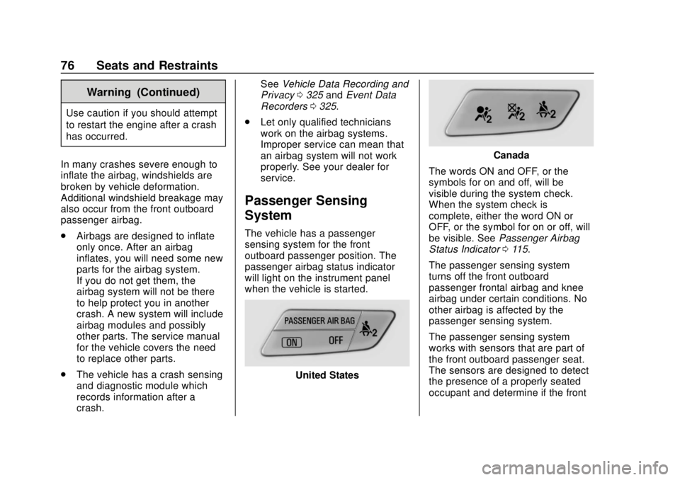 CHEVROLET SONIC 2019 Manual PDF Chevrolet Sonic Owner Manual (GMNA-Localizing-U.S./Canada-12461769) -
2019 - crc - 5/21/18
76 Seats and Restraints
Warning (Continued)
Use caution if you should attempt
to restart the engine after a c