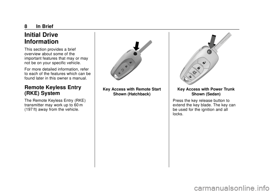 CHEVROLET SONIC 2019  Owners Manual Chevrolet Sonic Owner Manual (GMNA-Localizing-U.S./Canada-12461769) -
2019 - crc - 5/21/18
8 In Brief
Initial Drive
Information
This section provides a brief
overview about some of the
important featu