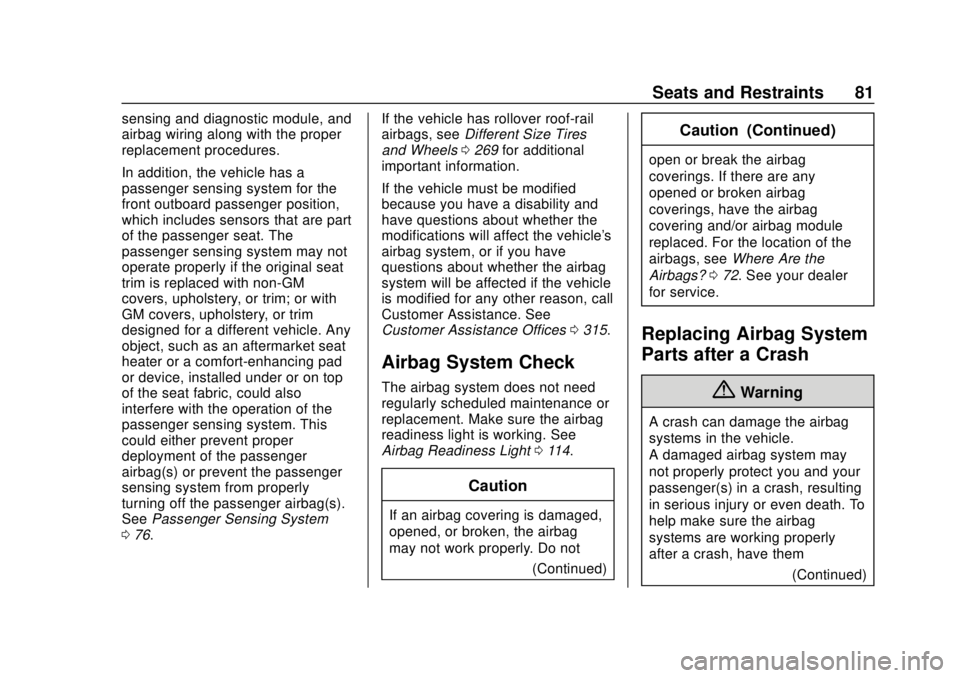 CHEVROLET SONIC 2019 Manual Online Chevrolet Sonic Owner Manual (GMNA-Localizing-U.S./Canada-12461769) -
2019 - crc - 5/21/18
Seats and Restraints 81
sensing and diagnostic module, and
airbag wiring along with the proper
replacement pr CHEVROLET SONIC 2019 Manual Online Chevrolet Sonic Owner Manual (GMNA-Localizing-U.S./Canada-12461769) -
2019 - crc - 5/21/18
Seats and Restraints 81
sensing and diagnostic module, and
airbag wiring along with the proper
replacement pr