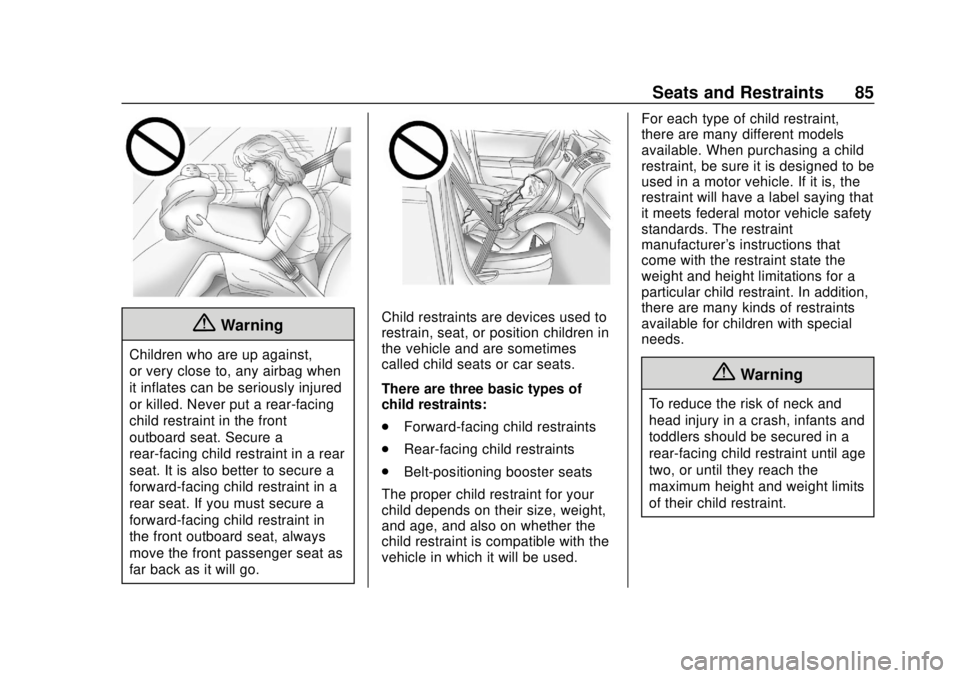 CHEVROLET SONIC 2019 Manual Online Chevrolet Sonic Owner Manual (GMNA-Localizing-U.S./Canada-12461769) -
2019 - crc - 5/21/18
Seats and Restraints 85
{Warning
Children who are up against,
or very close to, any airbag when
it inflates c CHEVROLET SONIC 2019 Manual Online Chevrolet Sonic Owner Manual (GMNA-Localizing-U.S./Canada-12461769) -
2019 - crc - 5/21/18
Seats and Restraints 85
{Warning
Children who are up against,
or very close to, any airbag when
it inflates c