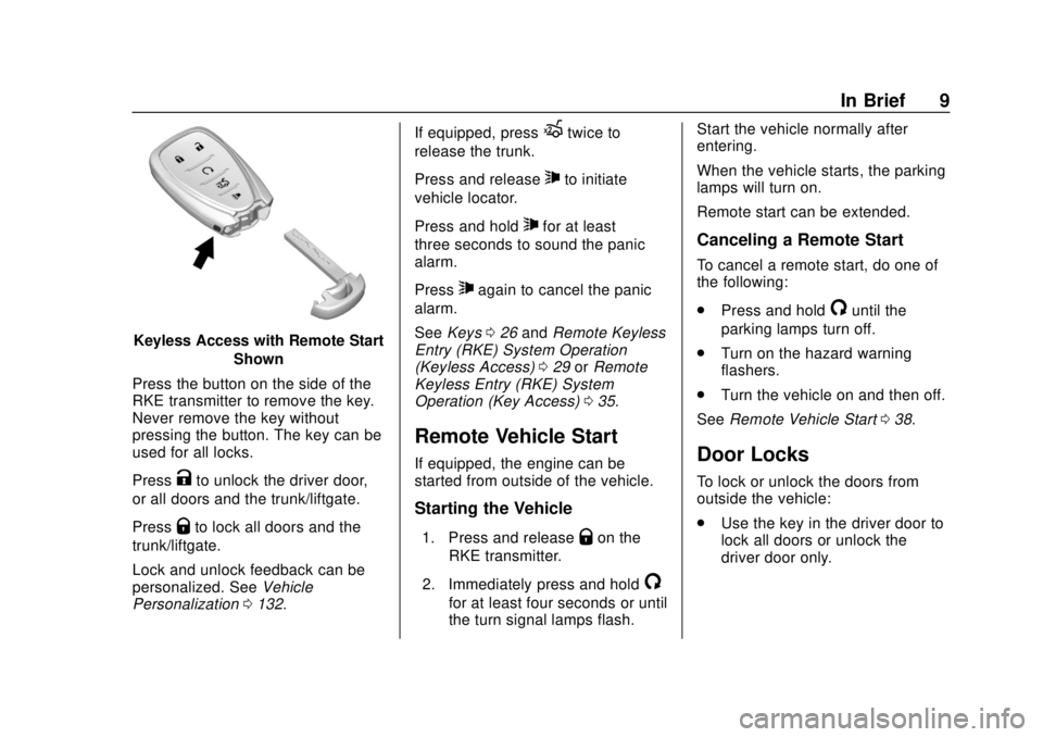 CHEVROLET SONIC 2019 Owners Manual Chevrolet Sonic Owner Manual (GMNA-Localizing-U.S./Canada-12461769) -
2019 - crc - 5/21/18
In Brief 9
Keyless Access with Remote StartShown
Press the button on the side of the
RKE transmitter to remov CHEVROLET SONIC 2019 Owners Manual Chevrolet Sonic Owner Manual (GMNA-Localizing-U.S./Canada-12461769) -
2019 - crc - 5/21/18
In Brief 9
Keyless Access with Remote StartShown
Press the button on the side of the
RKE transmitter to remov