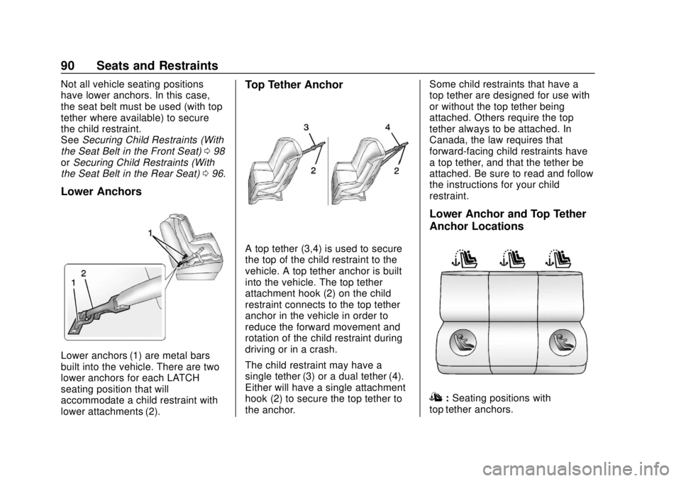 CHEVROLET SONIC 2019 Owners Manual Chevrolet Sonic Owner Manual (GMNA-Localizing-U.S./Canada-12461769) -
2019 - crc - 5/21/18
90 Seats and Restraints
Not all vehicle seating positions
have lower anchors. In this case,
the seat belt mus CHEVROLET SONIC 2019 Owners Manual Chevrolet Sonic Owner Manual (GMNA-Localizing-U.S./Canada-12461769) -
2019 - crc - 5/21/18
90 Seats and Restraints
Not all vehicle seating positions
have lower anchors. In this case,
the seat belt mus