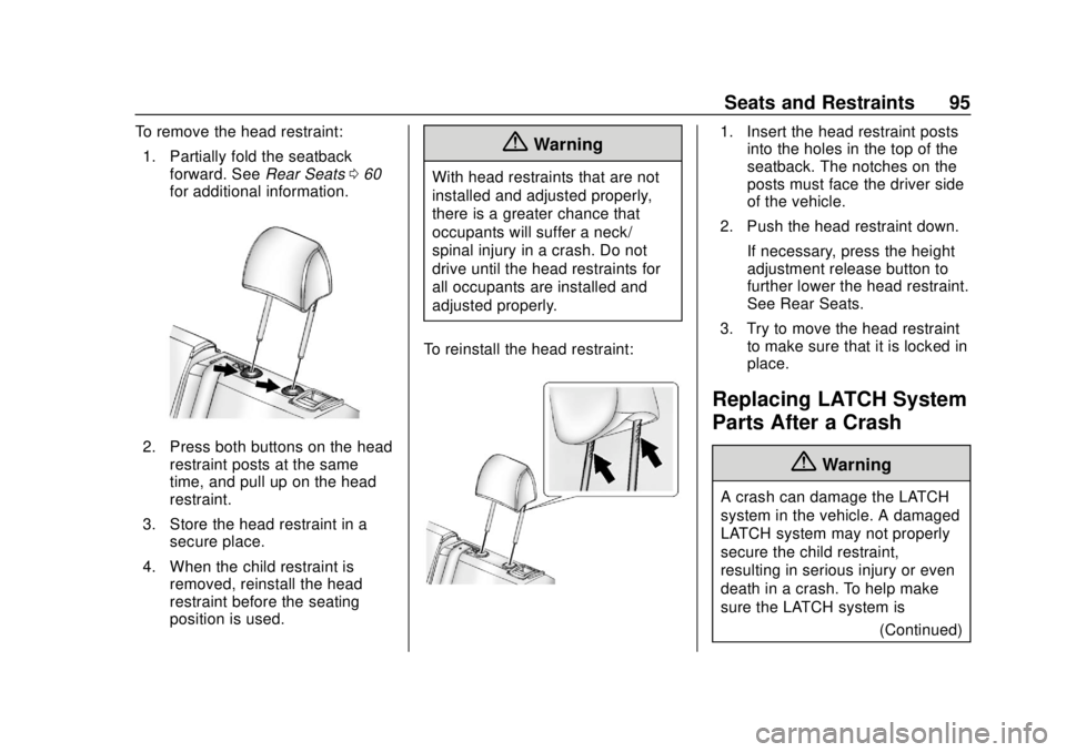 CHEVROLET SONIC 2019 Owners Manual Chevrolet Sonic Owner Manual (GMNA-Localizing-U.S./Canada-12461769) -
2019 - crc - 5/21/18
Seats and Restraints 95
To remove the head restraint:1. Partially fold the seatback forward. See Rear Seats06 CHEVROLET SONIC 2019 Owners Manual Chevrolet Sonic Owner Manual (GMNA-Localizing-U.S./Canada-12461769) -
2019 - crc - 5/21/18
Seats and Restraints 95
To remove the head restraint:1. Partially fold the seatback forward. See Rear Seats06