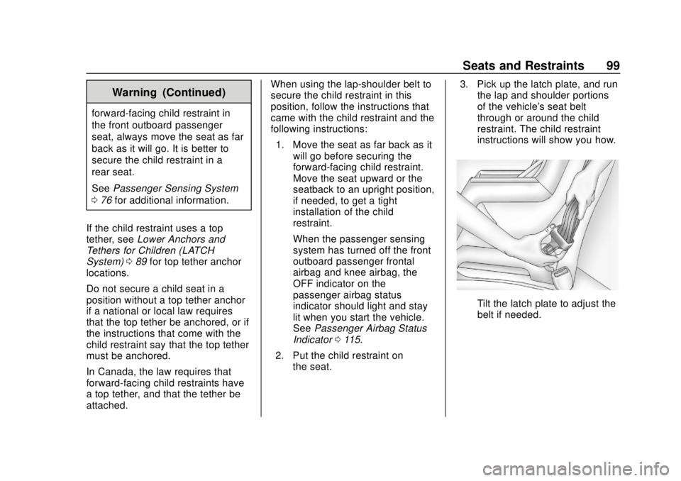 CHEVROLET SONIC 2019 Owners Manual Chevrolet Sonic Owner Manual (GMNA-Localizing-U.S./Canada-12461769) -
2019 - crc - 5/21/18
Seats and Restraints 99
Warning (Continued)
forward-facing child restraint in
the front outboard passenger
se CHEVROLET SONIC 2019 Owners Manual Chevrolet Sonic Owner Manual (GMNA-Localizing-U.S./Canada-12461769) -
2019 - crc - 5/21/18
Seats and Restraints 99
Warning (Continued)
forward-facing child restraint in
the front outboard passenger
se