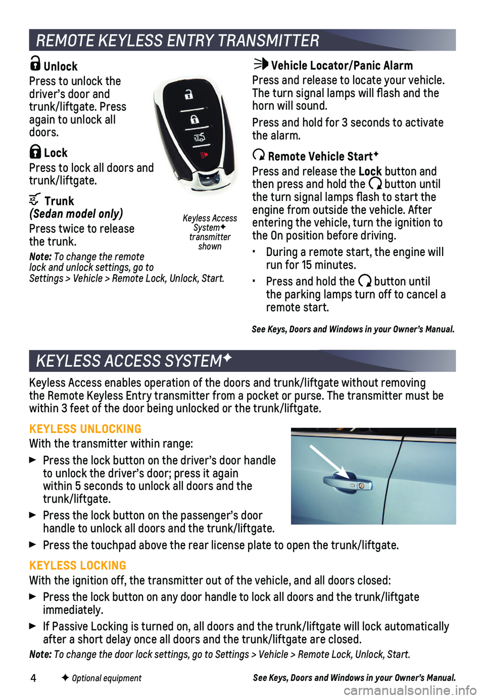 CHEVROLET SONIC 2019 Get To Know Guide 4
Unlock
Press to unlock the driver’s door and trunk/liftgate. Press again to unlock all doors.
Lock
Press to lock all doors and trunk/liftgate.
Trunk (Sedan model only)
Press twice to release CHEVROLET SONIC 2019 Get To Know Guide 4
Unlock
Press to unlock the driver’s door and trunk/liftgate. Press again to unlock all doors.
Lock
Press to lock all doors and trunk/liftgate.
Trunk (Sedan model only)
Press twice to release