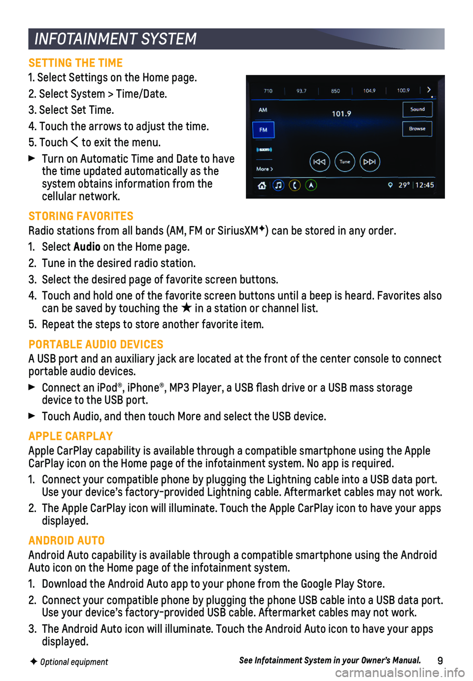 CHEVROLET SONIC 2019  Get To Know Guide 9F Optional equipment
INFOTAINMENT SYSTEM
SETTING THE TIME
1. Select Settings on the Home page. 
2. Select System > Time/Date.
3. Select Set Time.
4. Touch the arrows to adjust the time.
5. Touch  to 