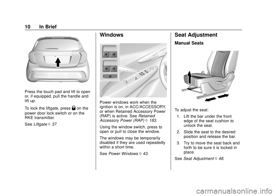 CHEVROLET SPARK 2019 User Guide Chevrolet Spark Owner Manual (GMNA-Localizing-U.S./Canada-12146335) -
2019 - CRC - 4/26/18
10 In Brief
Press the touch pad and lift to open
or, if equipped, pull the handle and
lift up.
To lock the li CHEVROLET SPARK 2019 User Guide Chevrolet Spark Owner Manual (GMNA-Localizing-U.S./Canada-12146335) -
2019 - CRC - 4/26/18
10 In Brief
Press the touch pad and lift to open
or, if equipped, pull the handle and
lift up.
To lock the li