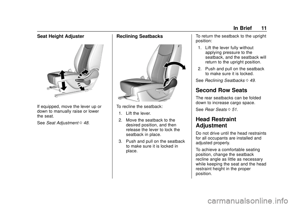 CHEVROLET SPARK 2019 User Guide Chevrolet Spark Owner Manual (GMNA-Localizing-U.S./Canada-12146335) -
2019 - CRC - 4/26/18
In Brief 11
Seat Height Adjuster
If equipped, move the lever up or
down to manually raise or lower
the seat.
CHEVROLET SPARK 2019 User Guide Chevrolet Spark Owner Manual (GMNA-Localizing-U.S./Canada-12146335) -
2019 - CRC - 4/26/18
In Brief 11
Seat Height Adjuster
If equipped, move the lever up or
down to manually raise or lower
the seat.