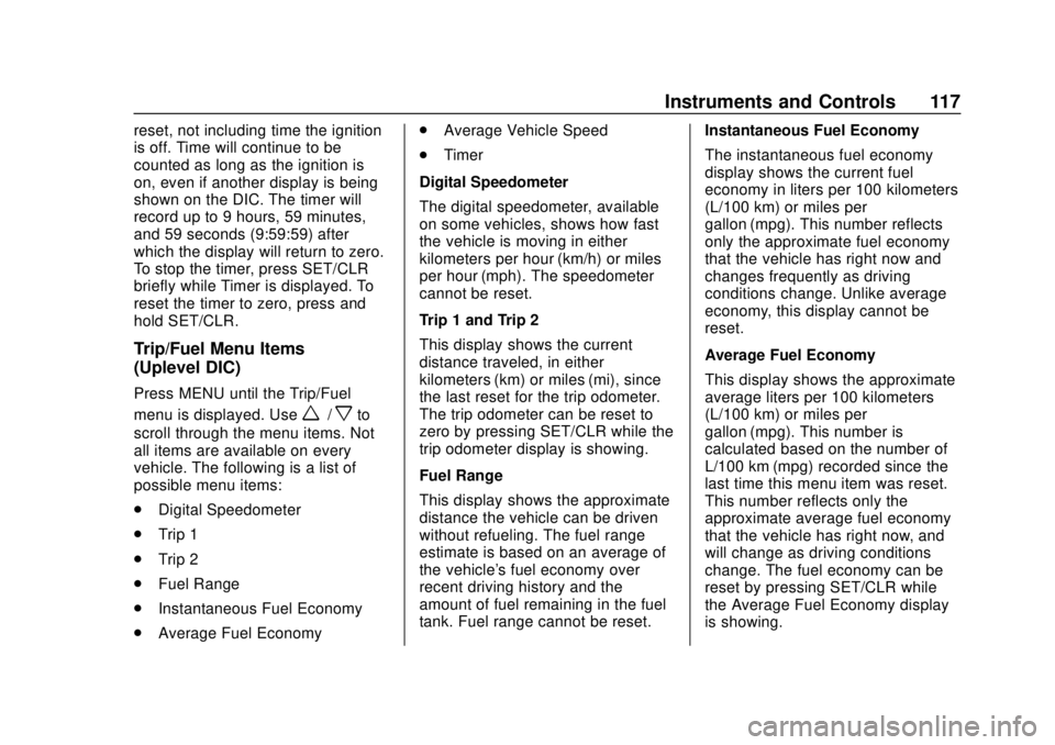 CHEVROLET SPARK 2019 User Guide Chevrolet Spark Owner Manual (GMNA-Localizing-U.S./Canada-12146335) -
2019 - CRC - 4/26/18
Instruments and Controls 117
reset, not including time the ignition
is off. Time will continue to be
counted CHEVROLET SPARK 2019 User Guide Chevrolet Spark Owner Manual (GMNA-Localizing-U.S./Canada-12146335) -
2019 - CRC - 4/26/18
Instruments and Controls 117
reset, not including time the ignition
is off. Time will continue to be
counted