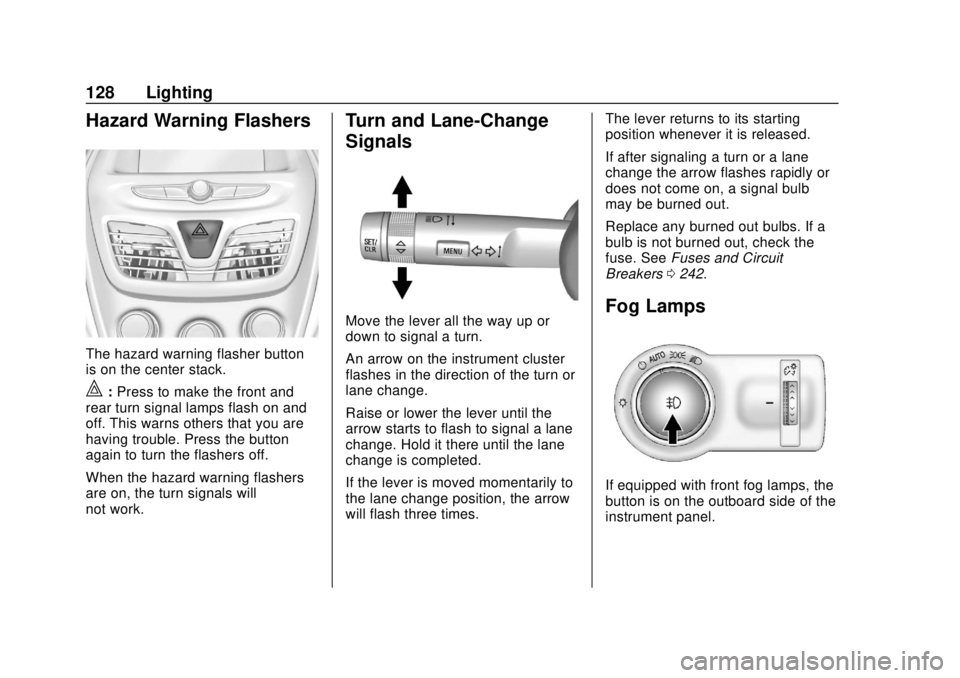 CHEVROLET SPARK 2019  Owners Manual Chevrolet Spark Owner Manual (GMNA-Localizing-U.S./Canada-12146335) -
2019 - CRC - 4/26/18
128 Lighting
Hazard Warning Flashers
The hazard warning flasher button
is on the center stack.
|:Press to mak