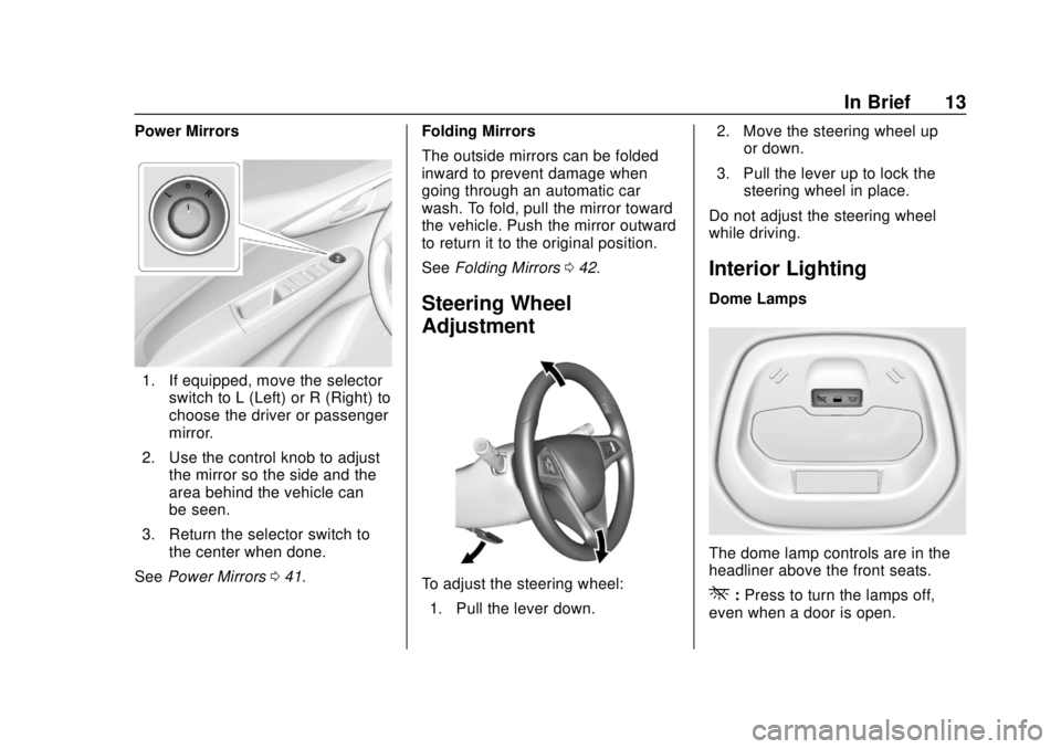 CHEVROLET SPARK 2019  Owners Manual Chevrolet Spark Owner Manual (GMNA-Localizing-U.S./Canada-12146335) -
2019 - CRC - 4/26/18
In Brief 13
Power Mirrors
1. If equipped, move the selectorswitch to L (Left) or R (Right) to
choose the driv