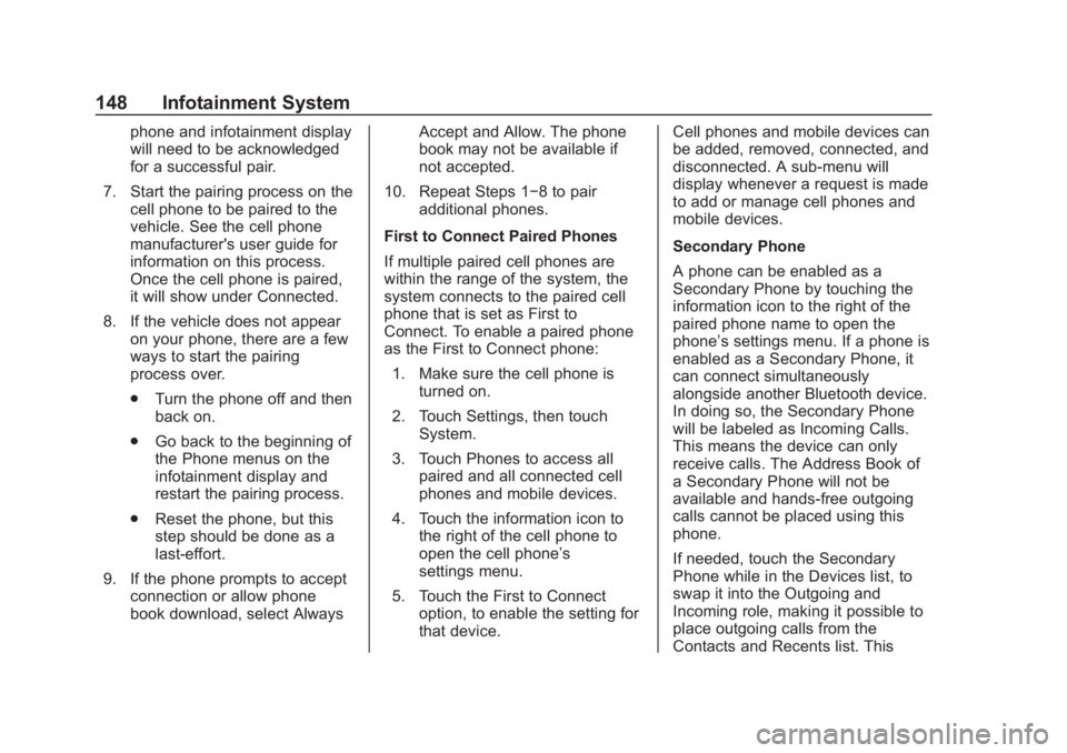 CHEVROLET SPARK 2019 User Guide Chevrolet Spark Owner Manual (GMNA-Localizing-U.S./Canada-12146335) -
2019 - CRC - 4/27/18
148 Infotainment System
phone and infotainment display
will need to be acknowledged
for a successful pair.
7. CHEVROLET SPARK 2019 User Guide Chevrolet Spark Owner Manual (GMNA-Localizing-U.S./Canada-12146335) -
2019 - CRC - 4/27/18
148 Infotainment System
phone and infotainment display
will need to be acknowledged
for a successful pair.
7.