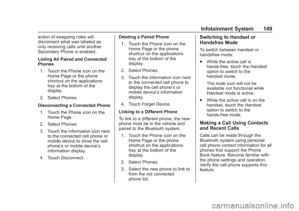 CHEVROLET SPARK 2019 User Guide Chevrolet Spark Owner Manual (GMNA-Localizing-U.S./Canada-12146335) -
2019 - CRC - 4/27/18
Infotainment System 149
action of swapping roles will
disconnect what was labeled as
only receiving calls unt CHEVROLET SPARK 2019 User Guide Chevrolet Spark Owner Manual (GMNA-Localizing-U.S./Canada-12146335) -
2019 - CRC - 4/27/18
Infotainment System 149
action of swapping roles will
disconnect what was labeled as
only receiving calls unt