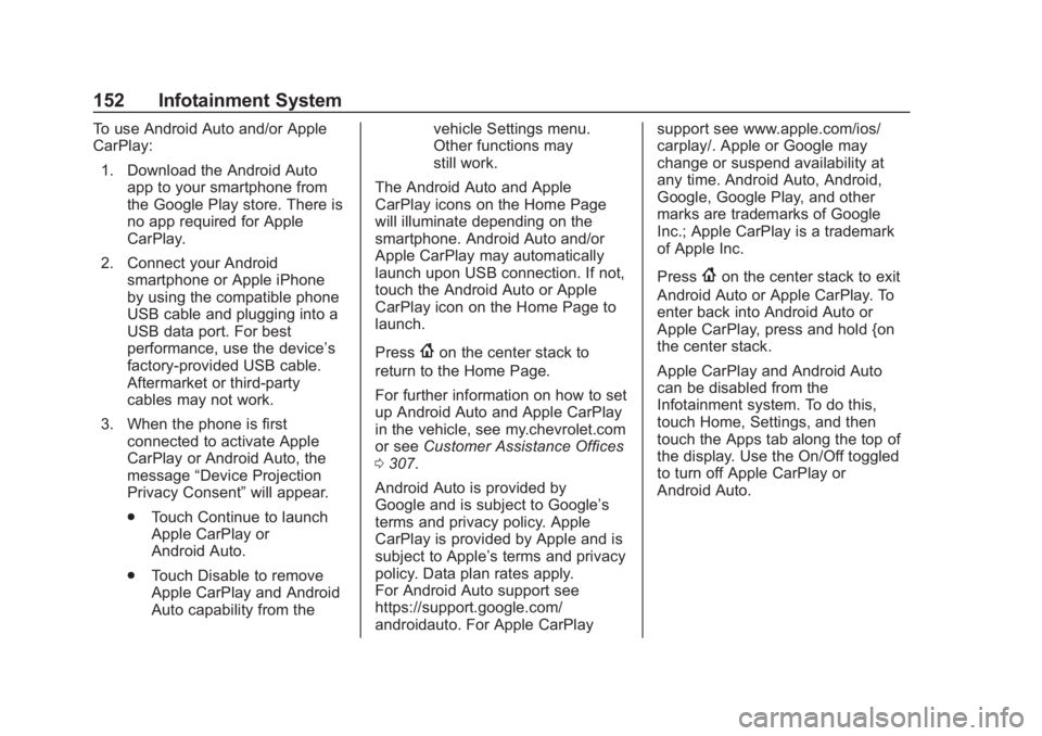 CHEVROLET SPARK 2019 Owners Manual Chevrolet Spark Owner Manual (GMNA-Localizing-U.S./Canada-12146335) -
2019 - CRC - 4/27/18
152 Infotainment System
To use Android Auto and/or Apple
CarPlay:1. Download the Android Auto app to your sma CHEVROLET SPARK 2019 Owners Manual Chevrolet Spark Owner Manual (GMNA-Localizing-U.S./Canada-12146335) -
2019 - CRC - 4/27/18
152 Infotainment System
To use Android Auto and/or Apple
CarPlay:1. Download the Android Auto app to your sma