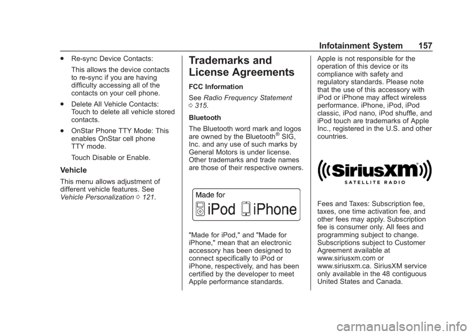 CHEVROLET SPARK 2019 User Guide Chevrolet Spark Owner Manual (GMNA-Localizing-U.S./Canada-12146335) -
2019 - CRC - 4/27/18
Infotainment System 157
.Re-sync Device Contacts:
This allows the device contacts
to re-sync if you are havin CHEVROLET SPARK 2019 User Guide Chevrolet Spark Owner Manual (GMNA-Localizing-U.S./Canada-12146335) -
2019 - CRC - 4/27/18
Infotainment System 157
.Re-sync Device Contacts:
This allows the device contacts
to re-sync if you are havin