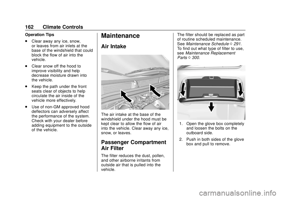 CHEVROLET SPARK 2019  Owners Manual Chevrolet Spark Owner Manual (GMNA-Localizing-U.S./Canada-12146335) -
2019 - CRC - 4/26/18
162 Climate Controls
Operation Tips
.Clear away any ice, snow,
or leaves from air inlets at the
base of the w