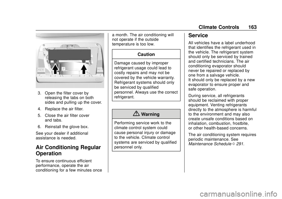 CHEVROLET SPARK 2019  Owners Manual Chevrolet Spark Owner Manual (GMNA-Localizing-U.S./Canada-12146335) -
2019 - CRC - 4/26/18
Climate Controls 163
3. Open the filter cover byreleasing the tabs on both
sides and pulling up the cover.
4.