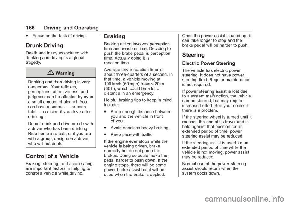 CHEVROLET SPARK 2019  Owners Manual Chevrolet Spark Owner Manual (GMNA-Localizing-U.S./Canada-12146335) -
2019 - CRC - 4/30/18
166 Driving and Operating
.Focus on the task of driving.
Drunk Driving
Death and injury associated with
drink