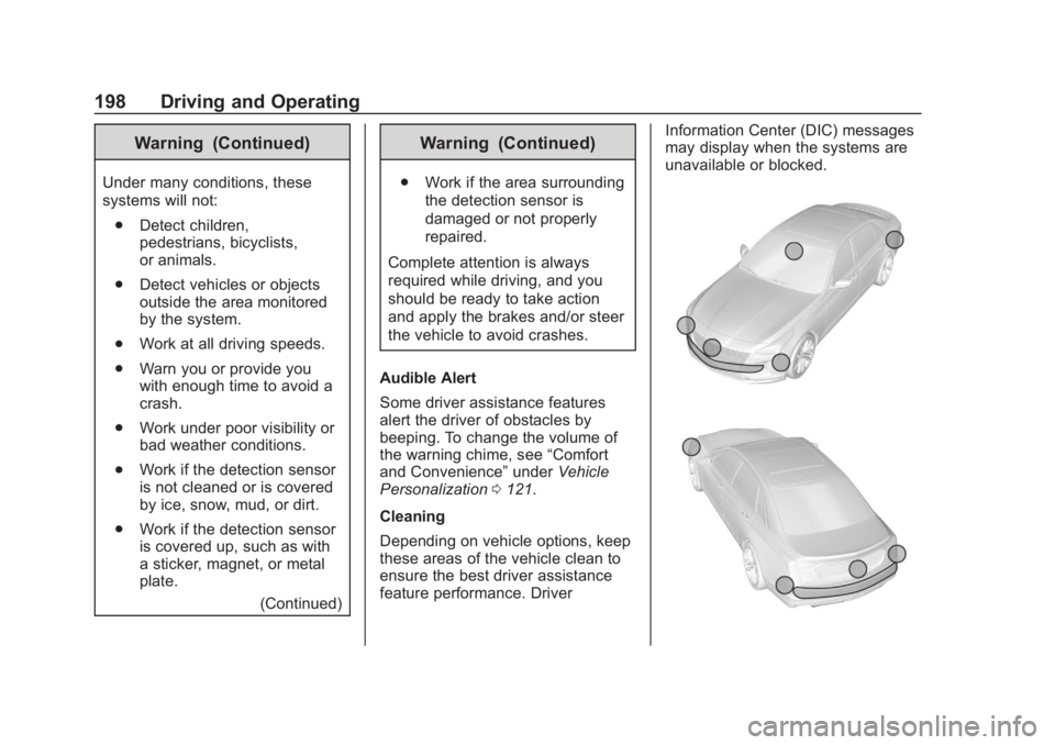 CHEVROLET SPARK 2019 Owners Manual Chevrolet Spark Owner Manual (GMNA-Localizing-U.S./Canada-12146335) -
2019 - CRC - 4/30/18
198 Driving and Operating
Warning (Continued)
Under many conditions, these
systems will not:. Detect children CHEVROLET SPARK 2019 Owners Manual Chevrolet Spark Owner Manual (GMNA-Localizing-U.S./Canada-12146335) -
2019 - CRC - 4/30/18
198 Driving and Operating
Warning (Continued)
Under many conditions, these
systems will not:. Detect children