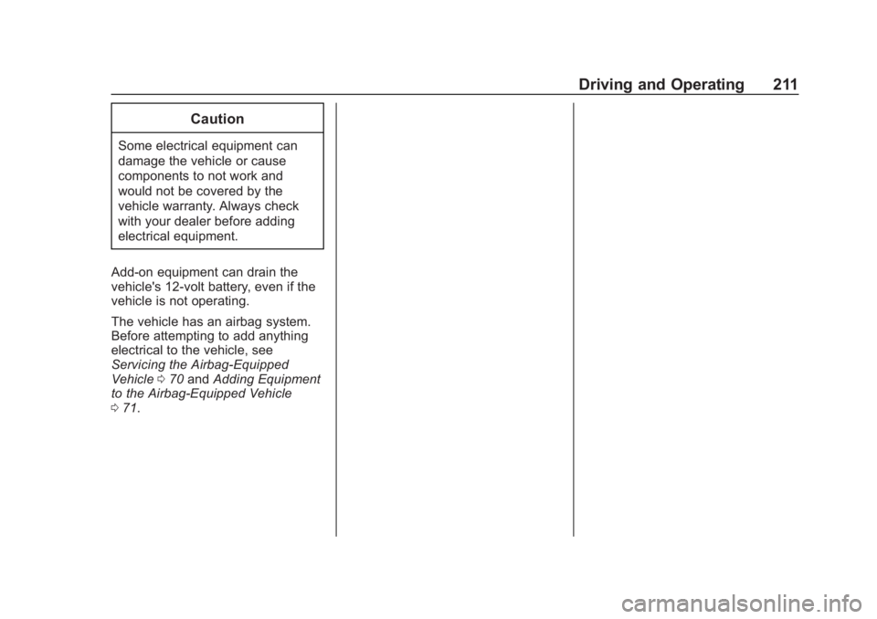 CHEVROLET SPARK 2019 Owners Manual Chevrolet Spark Owner Manual (GMNA-Localizing-U.S./Canada-12146335) -
2019 - CRC - 4/30/18
Driving and Operating 211
Caution
Some electrical equipment can
damage the vehicle or cause
components to not CHEVROLET SPARK 2019 Owners Manual Chevrolet Spark Owner Manual (GMNA-Localizing-U.S./Canada-12146335) -
2019 - CRC - 4/30/18
Driving and Operating 211
Caution
Some electrical equipment can
damage the vehicle or cause
components to not