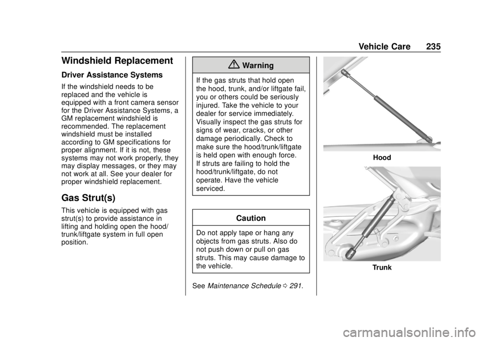 CHEVROLET SPARK 2019 Owners Manual Chevrolet Spark Owner Manual (GMNA-Localizing-U.S./Canada-12146335) -
2019 - CRC - 4/26/18
Vehicle Care 235
Windshield Replacement
Driver Assistance Systems
If the windshield needs to be
replaced and CHEVROLET SPARK 2019 Owners Manual Chevrolet Spark Owner Manual (GMNA-Localizing-U.S./Canada-12146335) -
2019 - CRC - 4/26/18
Vehicle Care 235
Windshield Replacement
Driver Assistance Systems
If the windshield needs to be
replaced and