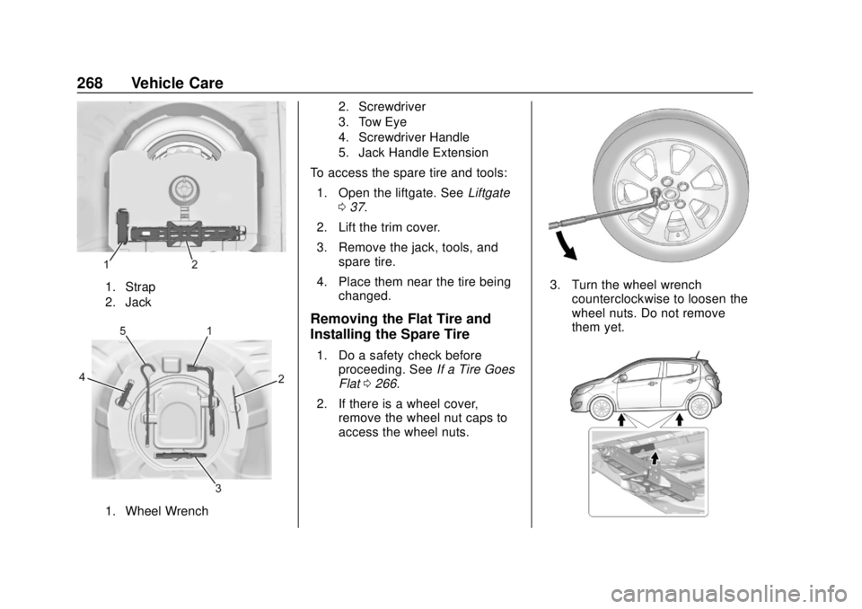 CHEVROLET SPARK 2019 Owners Manual Chevrolet Spark Owner Manual (GMNA-Localizing-U.S./Canada-12146335) -
2019 - CRC - 4/26/18
268 Vehicle Care
1. Strap
2. Jack
1. Wheel Wrench2. Screwdriver
3. Tow Eye
4. Screwdriver Handle
5. Jack Hand CHEVROLET SPARK 2019 Owners Manual Chevrolet Spark Owner Manual (GMNA-Localizing-U.S./Canada-12146335) -
2019 - CRC - 4/26/18
268 Vehicle Care
1. Strap
2. Jack
1. Wheel Wrench2. Screwdriver
3. Tow Eye
4. Screwdriver Handle
5. Jack Hand