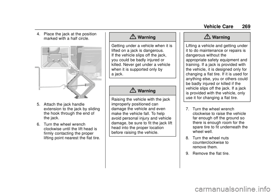 CHEVROLET SPARK 2019 Owners Manual Chevrolet Spark Owner Manual (GMNA-Localizing-U.S./Canada-12146335) -
2019 - CRC - 4/26/18
Vehicle Care 269
4. Place the jack at the positionmarked with a half circle.
5. Attach the jack handleextensi CHEVROLET SPARK 2019 Owners Manual Chevrolet Spark Owner Manual (GMNA-Localizing-U.S./Canada-12146335) -
2019 - CRC - 4/26/18
Vehicle Care 269
4. Place the jack at the positionmarked with a half circle.
5. Attach the jack handleextensi