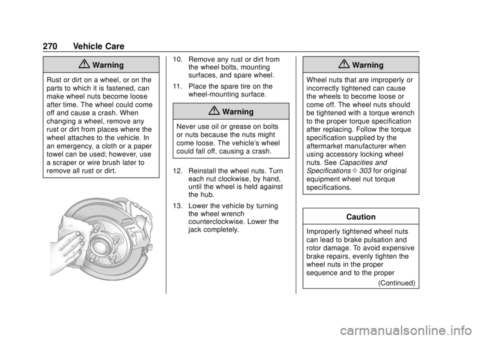 CHEVROLET SPARK 2019 Owners Manual Chevrolet Spark Owner Manual (GMNA-Localizing-U.S./Canada-12146335) -
2019 - CRC - 4/26/18
270 Vehicle Care
{Warning
Rust or dirt on a wheel, or on the
parts to which it is fastened, can
make wheel nu CHEVROLET SPARK 2019 Owners Manual Chevrolet Spark Owner Manual (GMNA-Localizing-U.S./Canada-12146335) -
2019 - CRC - 4/26/18
270 Vehicle Care
{Warning
Rust or dirt on a wheel, or on the
parts to which it is fastened, can
make wheel nu