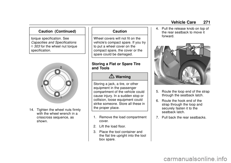 CHEVROLET SPARK 2019 Owners Manual Chevrolet Spark Owner Manual (GMNA-Localizing-U.S./Canada-12146335) -
2019 - CRC - 4/26/18
Vehicle Care 271
Caution (Continued)
torque specification. See
Capacities and Specifications
0303 for the whe CHEVROLET SPARK 2019 Owners Manual Chevrolet Spark Owner Manual (GMNA-Localizing-U.S./Canada-12146335) -
2019 - CRC - 4/26/18
Vehicle Care 271
Caution (Continued)
torque specification. See
Capacities and Specifications
0303 for the whe