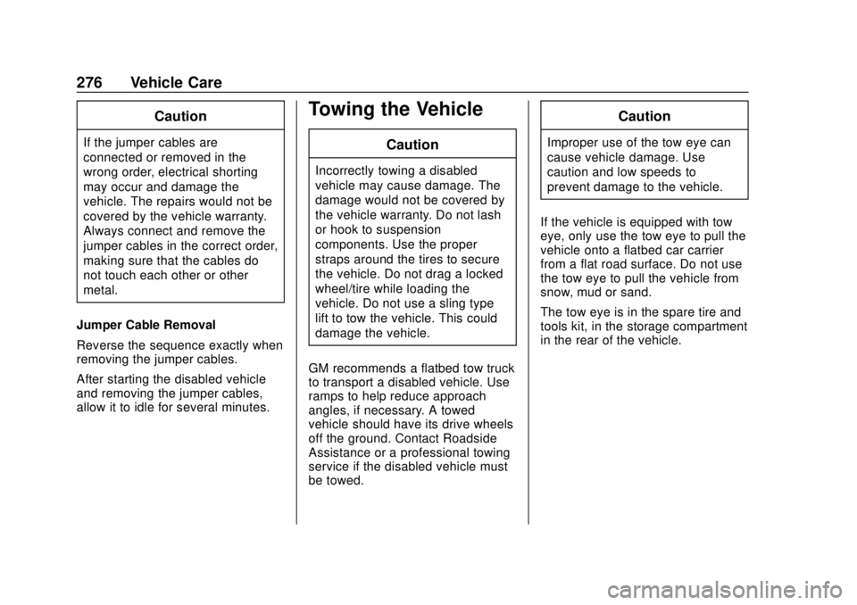 CHEVROLET SPARK 2019 Owners Manual Chevrolet Spark Owner Manual (GMNA-Localizing-U.S./Canada-12146335) -
2019 - CRC - 4/26/18
276 Vehicle Care
Caution
If the jumper cables are
connected or removed in the
wrong order, electrical shortin CHEVROLET SPARK 2019 Owners Manual Chevrolet Spark Owner Manual (GMNA-Localizing-U.S./Canada-12146335) -
2019 - CRC - 4/26/18
276 Vehicle Care
Caution
If the jumper cables are
connected or removed in the
wrong order, electrical shortin