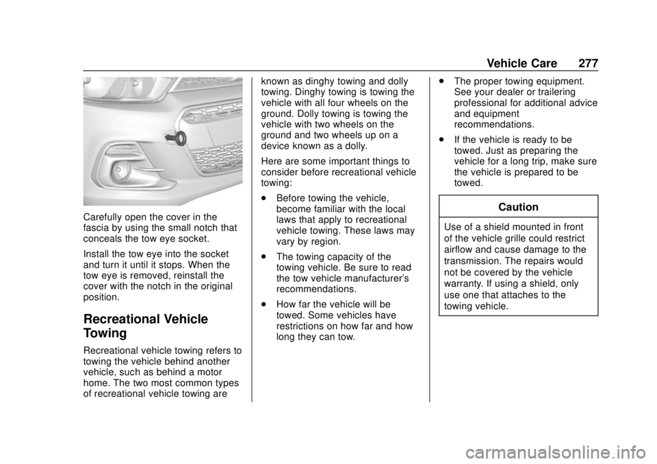 CHEVROLET SPARK 2019 Owners Manual Chevrolet Spark Owner Manual (GMNA-Localizing-U.S./Canada-12146335) -
2019 - CRC - 4/26/18
Vehicle Care 277
Carefully open the cover in the
fascia by using the small notch that
conceals the tow eye so CHEVROLET SPARK 2019 Owners Manual Chevrolet Spark Owner Manual (GMNA-Localizing-U.S./Canada-12146335) -
2019 - CRC - 4/26/18
Vehicle Care 277
Carefully open the cover in the
fascia by using the small notch that
conceals the tow eye so