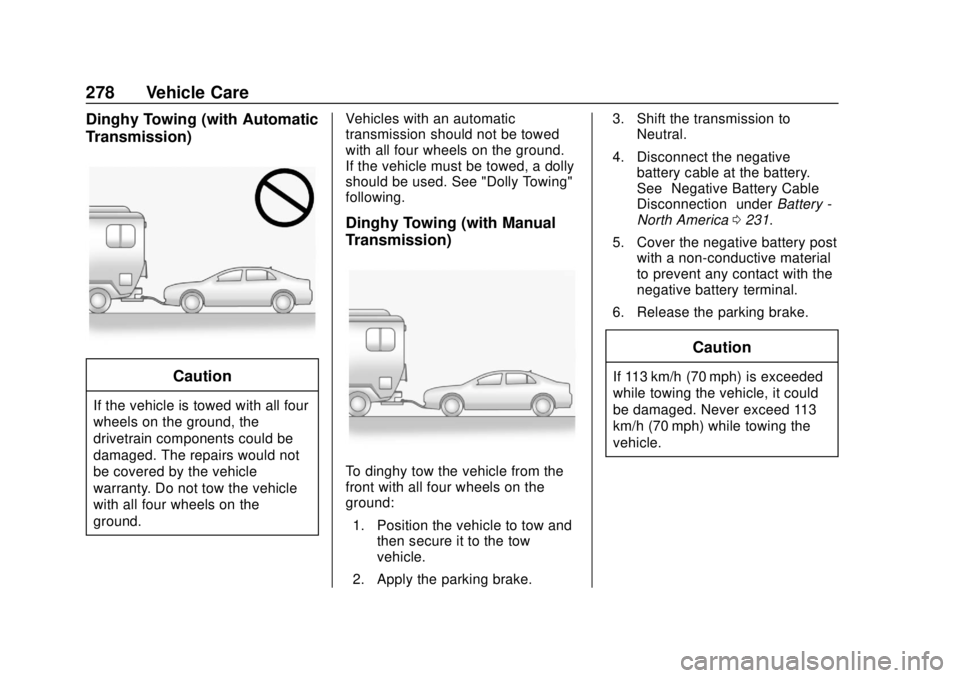 CHEVROLET SPARK 2019 Owners Manual Chevrolet Spark Owner Manual (GMNA-Localizing-U.S./Canada-12146335) -
2019 - CRC - 4/26/18
278 Vehicle Care
Dinghy Towing (with Automatic
Transmission)
Caution
If the vehicle is towed with all four
wh CHEVROLET SPARK 2019 Owners Manual Chevrolet Spark Owner Manual (GMNA-Localizing-U.S./Canada-12146335) -
2019 - CRC - 4/26/18
278 Vehicle Care
Dinghy Towing (with Automatic
Transmission)
Caution
If the vehicle is towed with all four
wh
