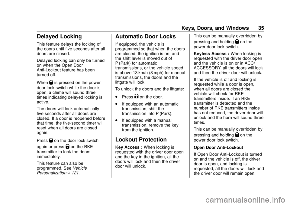CHEVROLET SPARK 2019 Owners Manual Chevrolet Spark Owner Manual (GMNA-Localizing-U.S./Canada-12146335) -
2019 - CRC - 4/26/18
Keys, Doors, and Windows 35
Delayed Locking
This feature delays the locking of
the doors until five seconds a CHEVROLET SPARK 2019 Owners Manual Chevrolet Spark Owner Manual (GMNA-Localizing-U.S./Canada-12146335) -
2019 - CRC - 4/26/18
Keys, Doors, and Windows 35
Delayed Locking
This feature delays the locking of
the doors until five seconds a