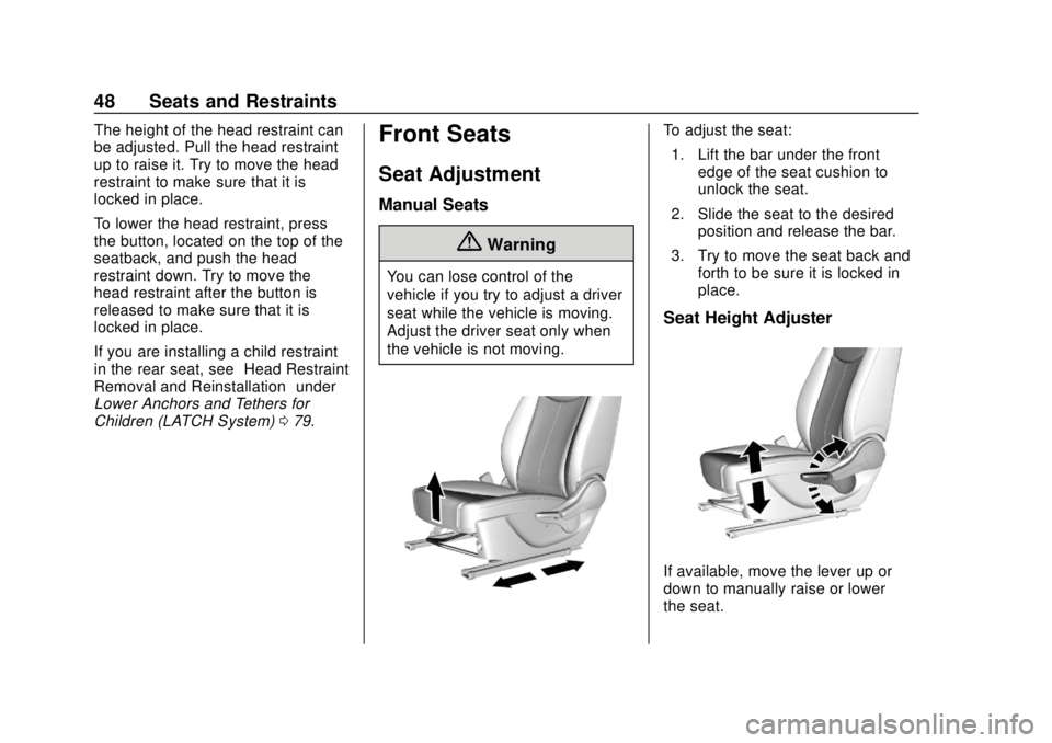 CHEVROLET SPARK 2019 Service Manual Chevrolet Spark Owner Manual (GMNA-Localizing-U.S./Canada-12146335) -
2019 - CRC - 4/26/18
48 Seats and Restraints
The height of the head restraint can
be adjusted. Pull the head restraint
up to raise